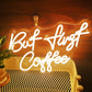 But First Coffee Led Neon Light