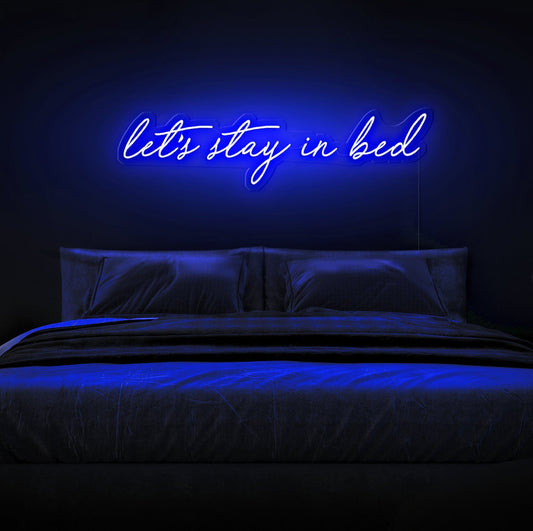 Let's Stay In Bed Neon Sign