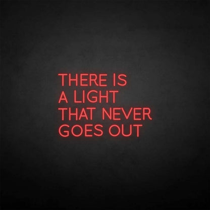 There is a light that never goes out neon sign