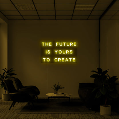 The Future Is Yours To Create Neon Sign