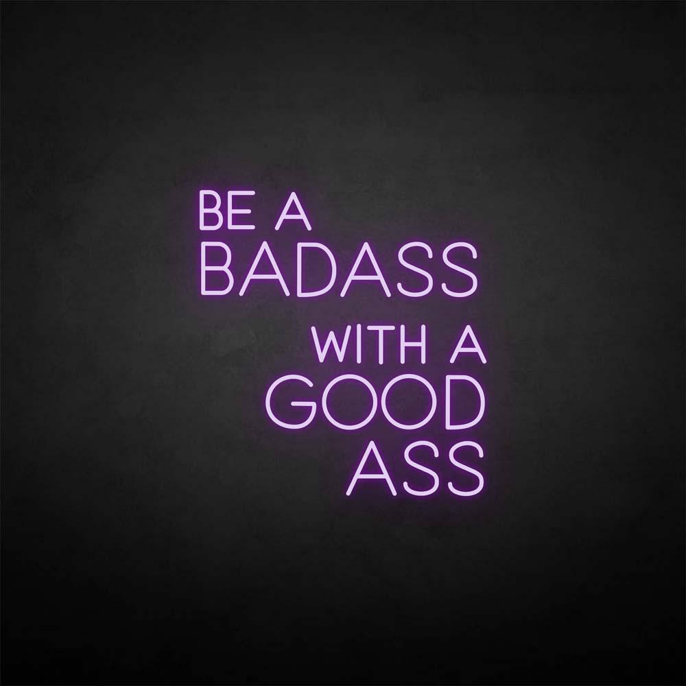 Be a badass with a good ass neon sign