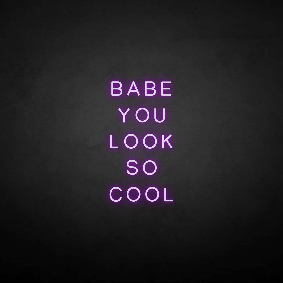 Babe You Look So Cool neon sign