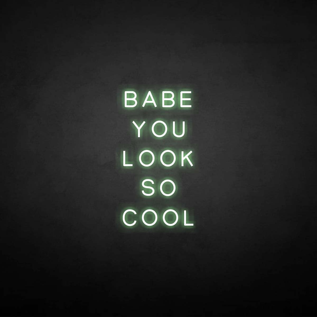 Babe You Look So Cool neon sign