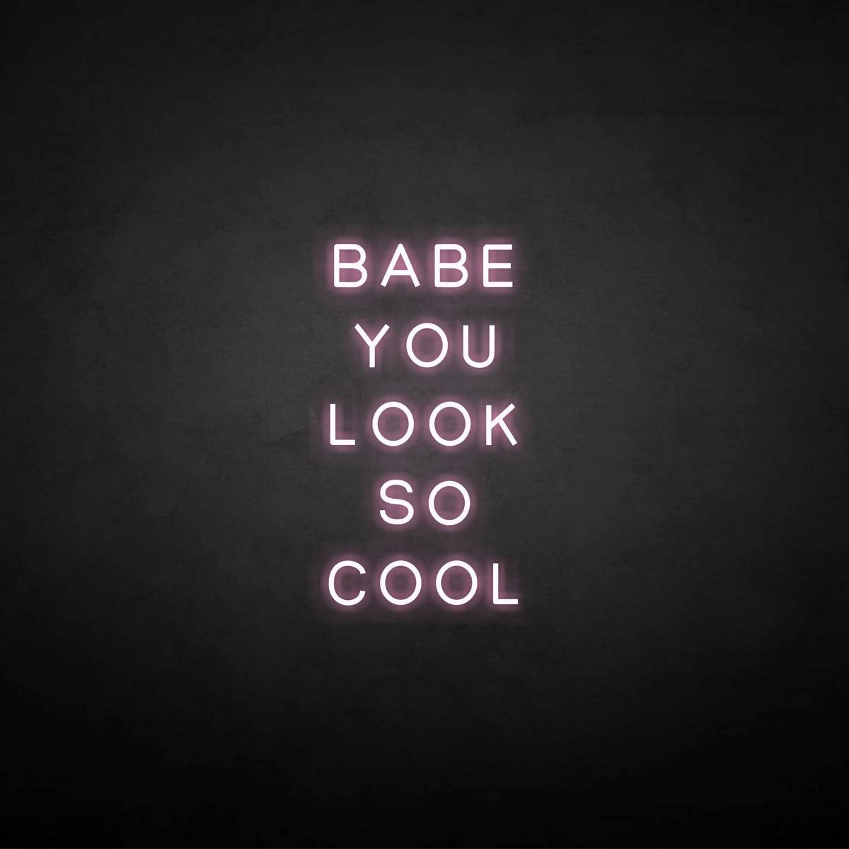 Babe You Look So Cool neon sign